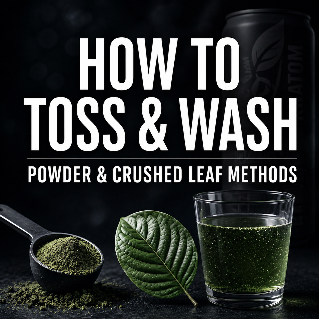 How to Toss & Wash Kratom: Powder & Crushed Leaf Toss N Wash Methods