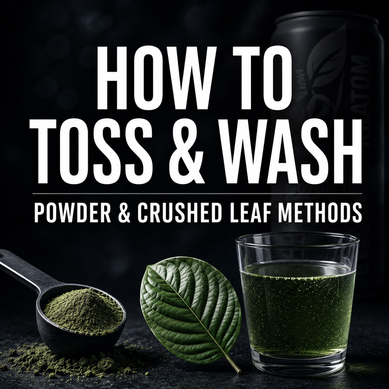 How to Toss & Wash Kratom: Powder & Crushed Leaf Toss N Wash Methods